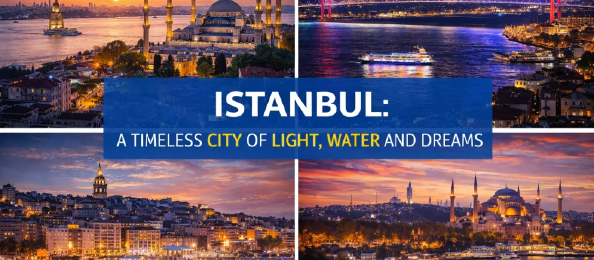 İstanbul: Işık, Su, Tarih ve Sonsuz Düşlerin Efsane Şehri
